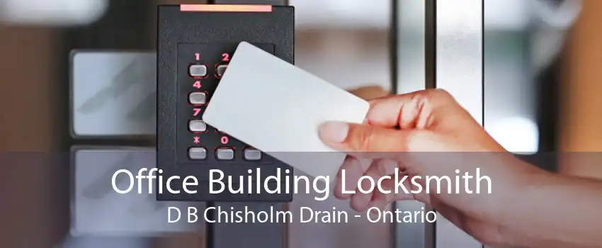 Office Building Locksmith D B Chisholm Drain - Ontario