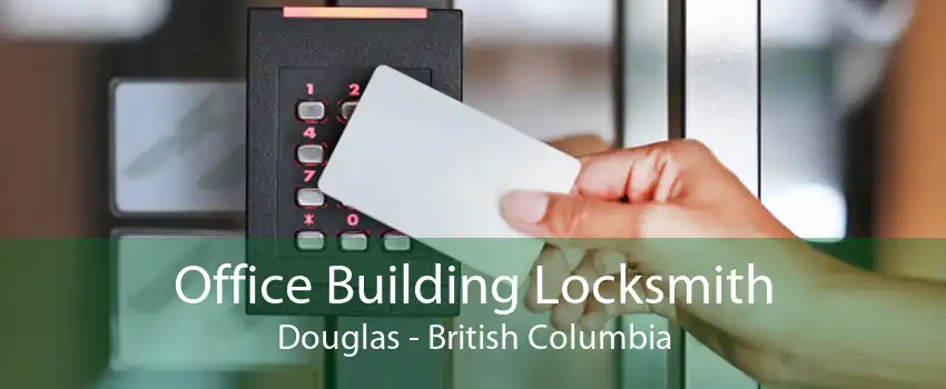Office Building Locksmith Douglas - British Columbia