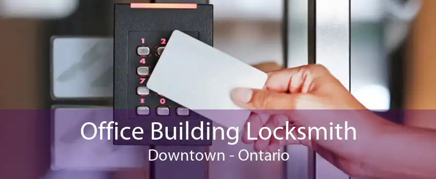 Office Building Locksmith Downtown - Ontario