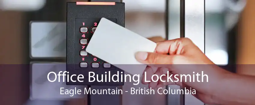 Office Building Locksmith Eagle Mountain - British Columbia