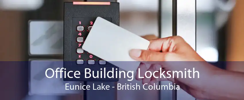 Office Building Locksmith Eunice Lake - British Columbia