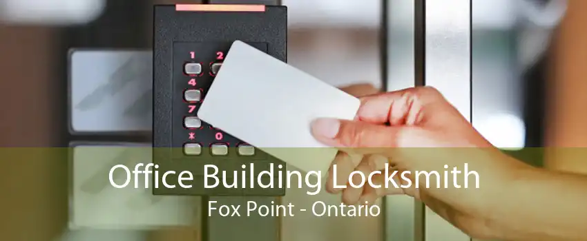 Office Building Locksmith Fox Point - Ontario