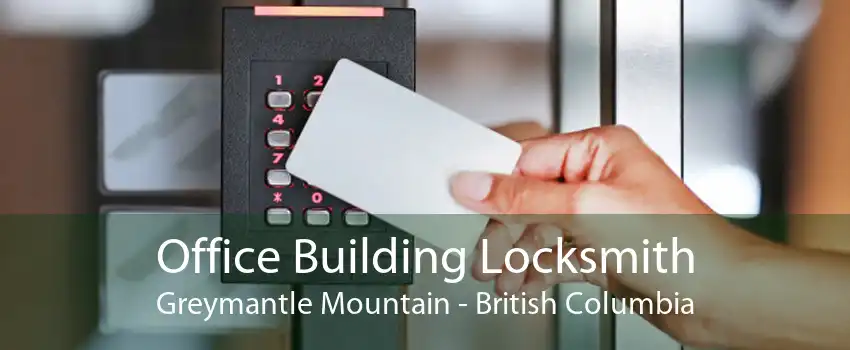 Office Building Locksmith Greymantle Mountain - British Columbia