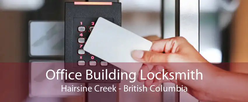 Office Building Locksmith Hairsine Creek - British Columbia