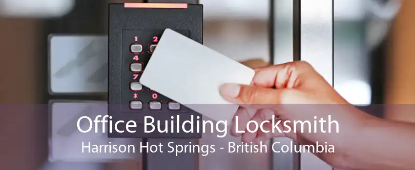 Office Building Locksmith Harrison Hot Springs - British Columbia