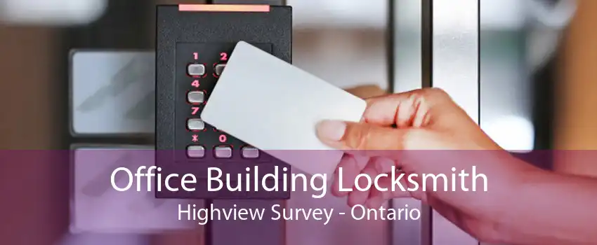 Office Building Locksmith Highview Survey - Ontario