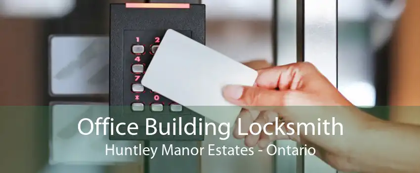 Office Building Locksmith Huntley Manor Estates - Ontario