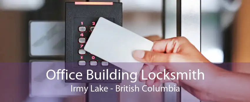 Office Building Locksmith Irmy Lake - British Columbia