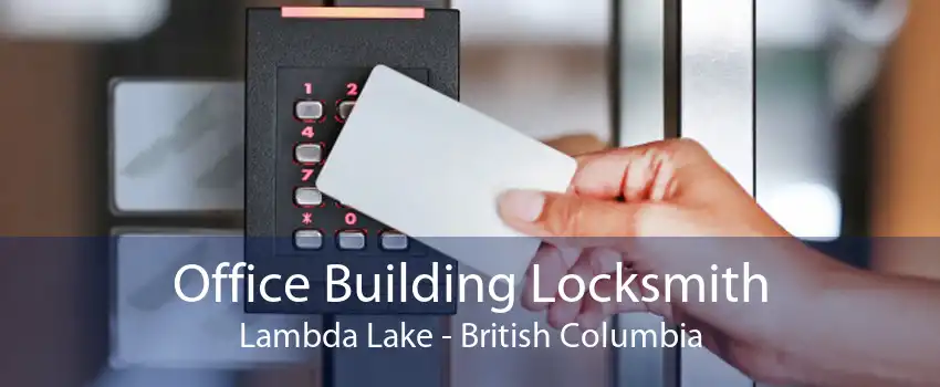 Office Building Locksmith Lambda Lake - British Columbia