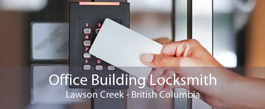 Office Building Locksmith Lawson Creek - British Columbia