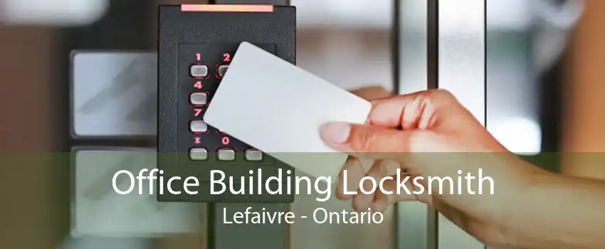 Office Building Locksmith Lefaivre - Ontario
