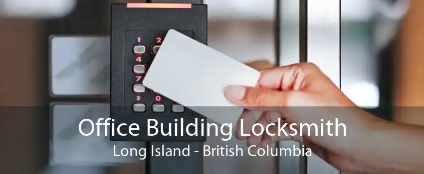 Office Building Locksmith Long Island - British Columbia