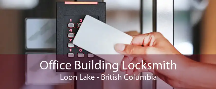 Office Building Locksmith Loon Lake - British Columbia