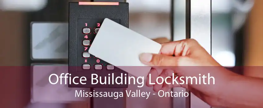 Office Building Locksmith Mississauga Valley - Ontario