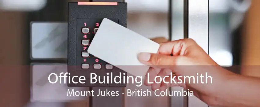 Office Building Locksmith Mount Jukes - British Columbia
