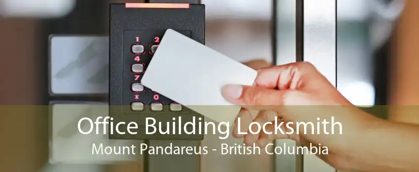 Office Building Locksmith Mount Pandareus - British Columbia