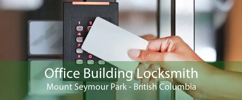 Office Building Locksmith Mount Seymour Park - British Columbia