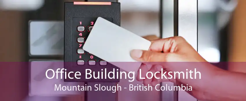 Office Building Locksmith Mountain Slough - British Columbia