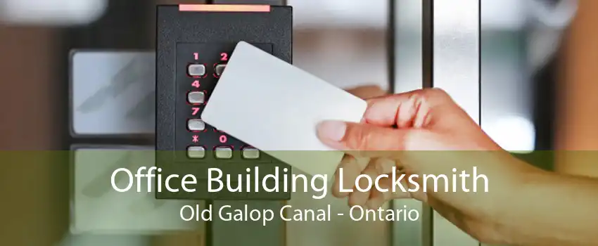 Office Building Locksmith Old Galop Canal - Ontario