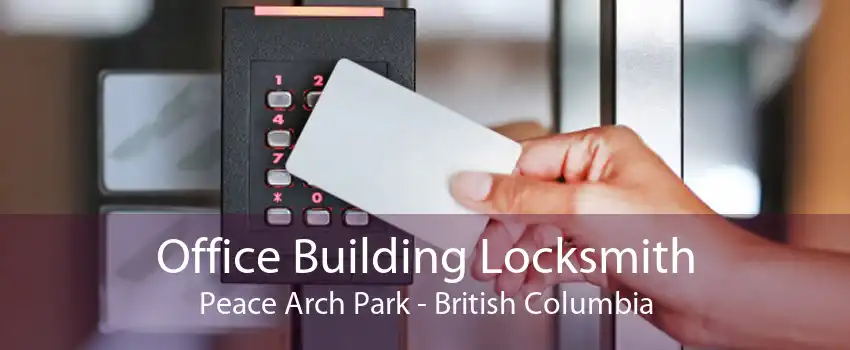 Office Building Locksmith Peace Arch Park - British Columbia