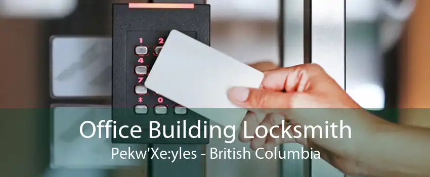 Office Building Locksmith Pekw'Xe:yles - British Columbia