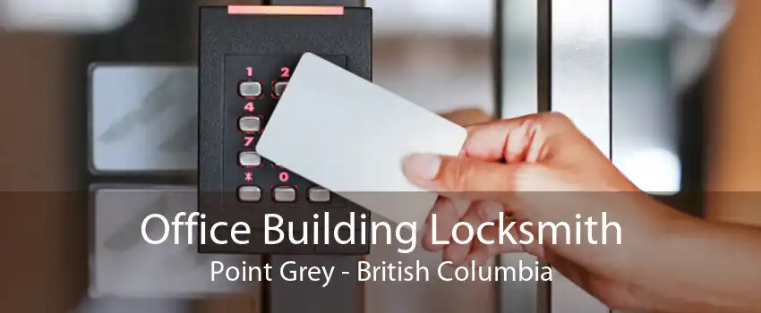 Office Building Locksmith Point Grey - British Columbia