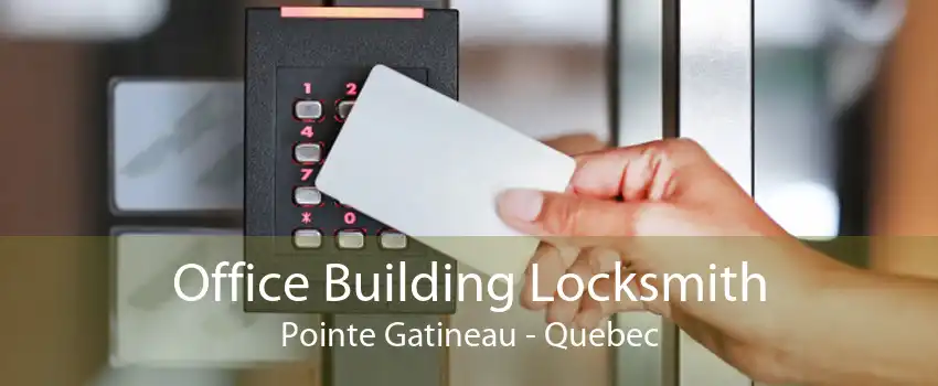 Office Building Locksmith Pointe Gatineau - Quebec
