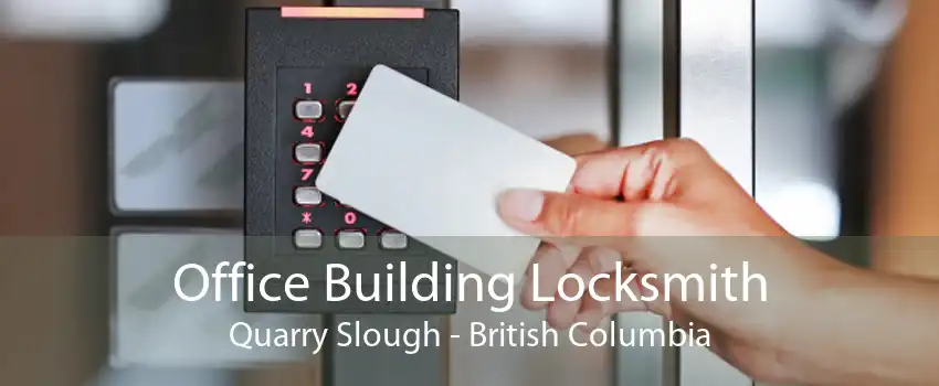 Office Building Locksmith Quarry Slough - British Columbia