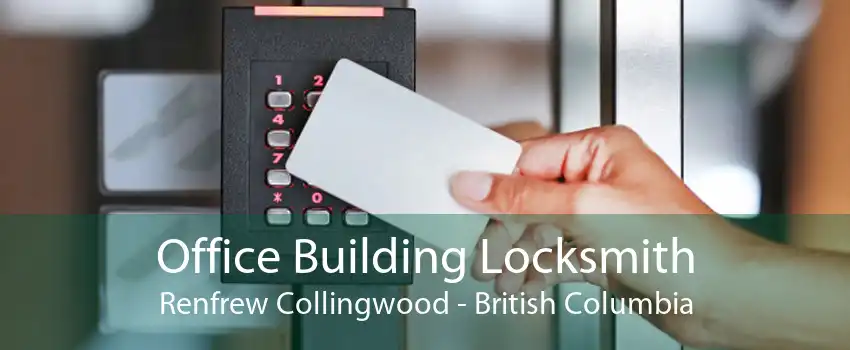 Office Building Locksmith Renfrew Collingwood - British Columbia