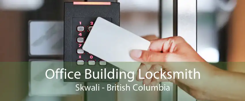 Office Building Locksmith Skwali - British Columbia