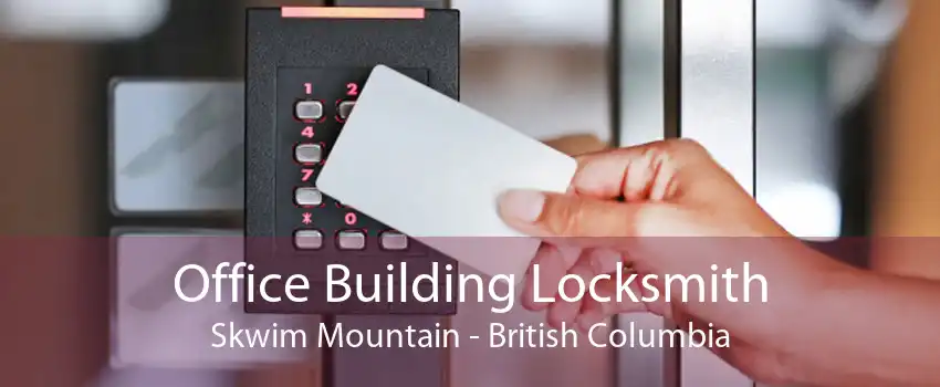 Office Building Locksmith Skwim Mountain - British Columbia