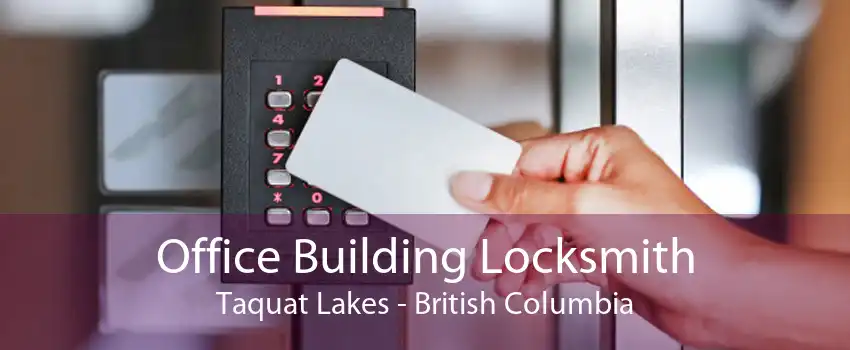 Office Building Locksmith Taquat Lakes - British Columbia