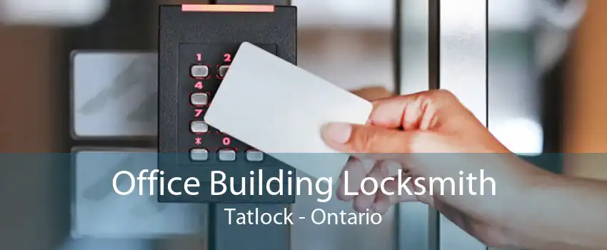 Office Building Locksmith Tatlock - Ontario