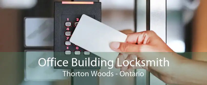 Office Building Locksmith Thorton Woods - Ontario