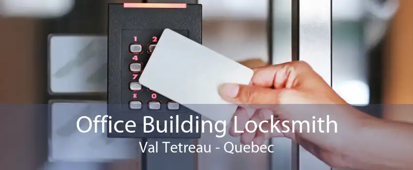 Office Building Locksmith Val Tetreau - Quebec