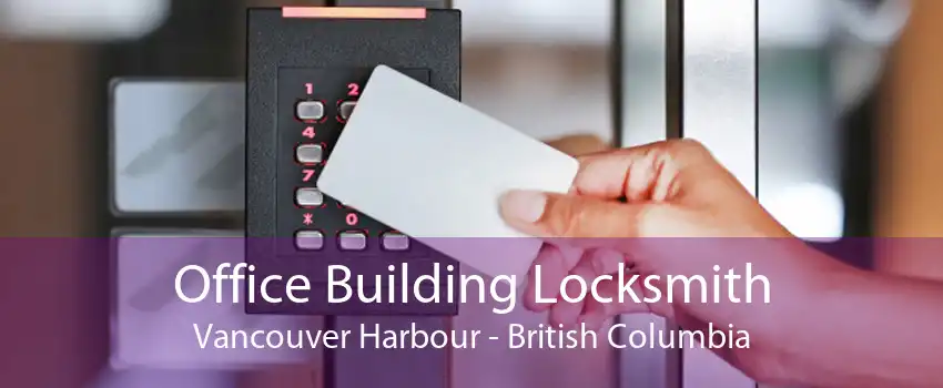 Office Building Locksmith Vancouver Harbour - British Columbia