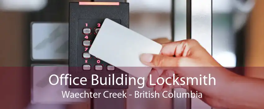 Office Building Locksmith Waechter Creek - British Columbia