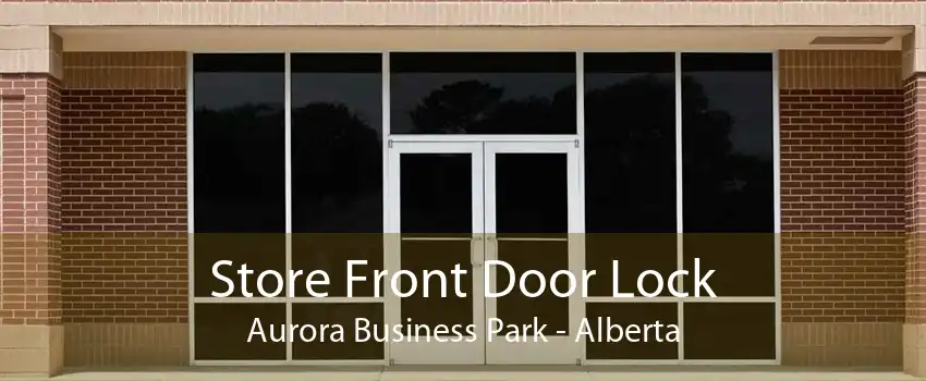 Store Front Door Lock Aurora Business Park - Alberta