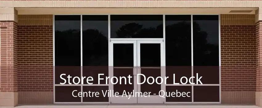 Store Front Door Lock Centre Ville Aylmer - Quebec