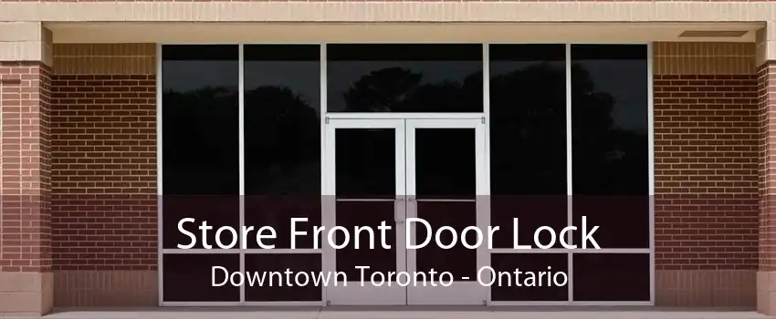 Store Front Door Lock Downtown Toronto - Ontario