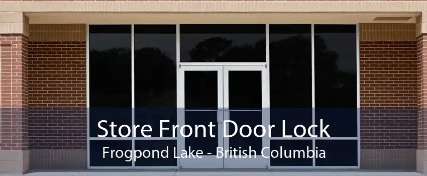 Store Front Door Lock Frogpond Lake - British Columbia