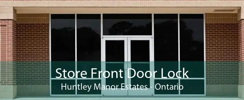 Store Front Door Lock Huntley Manor Estates - Ontario