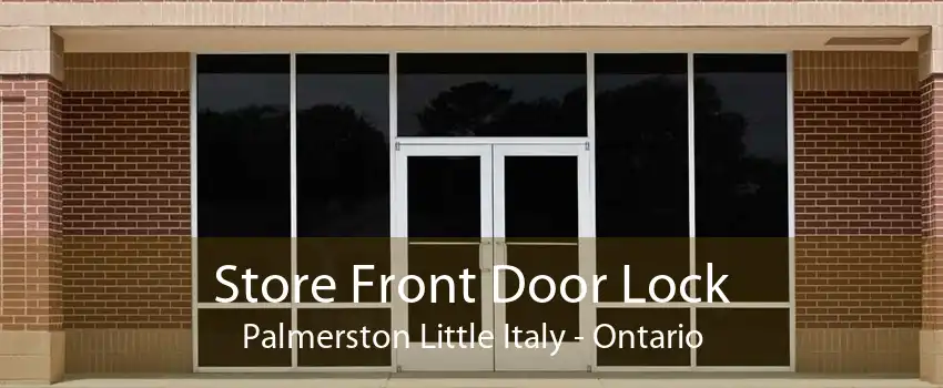 Store Front Door Lock Palmerston Little Italy - Ontario