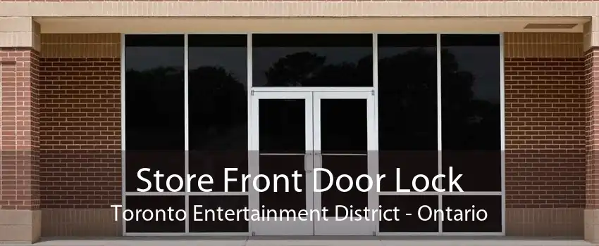 Store Front Door Lock Toronto Entertainment District - Ontario